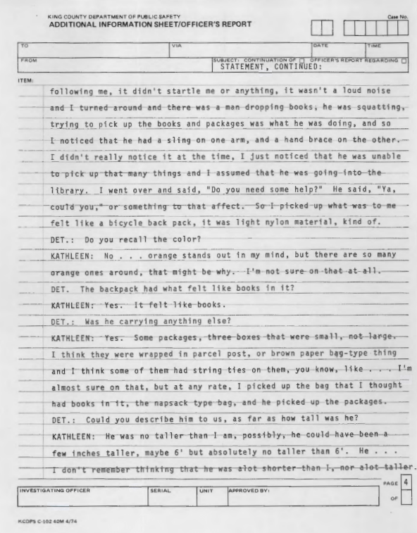 About where the mans car was parked she said 'we walked across the bridge then to the edge of... I don't recall the name of the street, but it runs up the campus, kind of an alley street. It's not a real well traveled street. THen under the railroad trestle and then his car was parked in the front right under the trestle there, it was a dark road. There were no street lights on that road. But his car wasn't parked so far down that it was completely black.' 